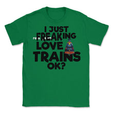 Load image into Gallery viewer, I Just Freaking Love Trains OK? (Front Print) Unisex T-Shirt - Green
