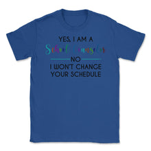 Load image into Gallery viewer, Funny Yes I&#39;m A School Counselor No I Won&#39;t Change Schedule Graphic ( - Royal Blue
