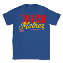 Load image into Gallery viewer, Tough As A Mother Women’s Funny Mother&#39;s Day Quote Product (Front - Royal Blue
