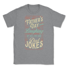Load image into Gallery viewer, Father’s Day Means Laughing At All My Bad Dad Jokes Dads Print (Front - Grey Heather
