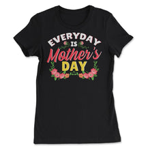 Load image into Gallery viewer, Every Day Is Mother’s Day Quote Graphic (Front Print) - Women&#39;s Tee - Black
