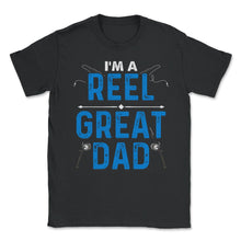 Load image into Gallery viewer, I’m A Reel Great Dad Funny Father’s Day For Fishing Dads Design ( - Unisex T-Shirt - Black
