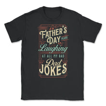 Load image into Gallery viewer, Father’s Day Means Laughing At All My Bad Dad Jokes Dads Print (Front - Black
