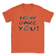 Load image into Gallery viewer, How Dare You Climate Change Global Warming (Front Print) Unisex - Orange
