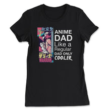 Load image into Gallery viewer, Anime Dad Like A Regular Dad Only Cooler For Anime Lovers Design ( - Women&#39;s Tee - Black
