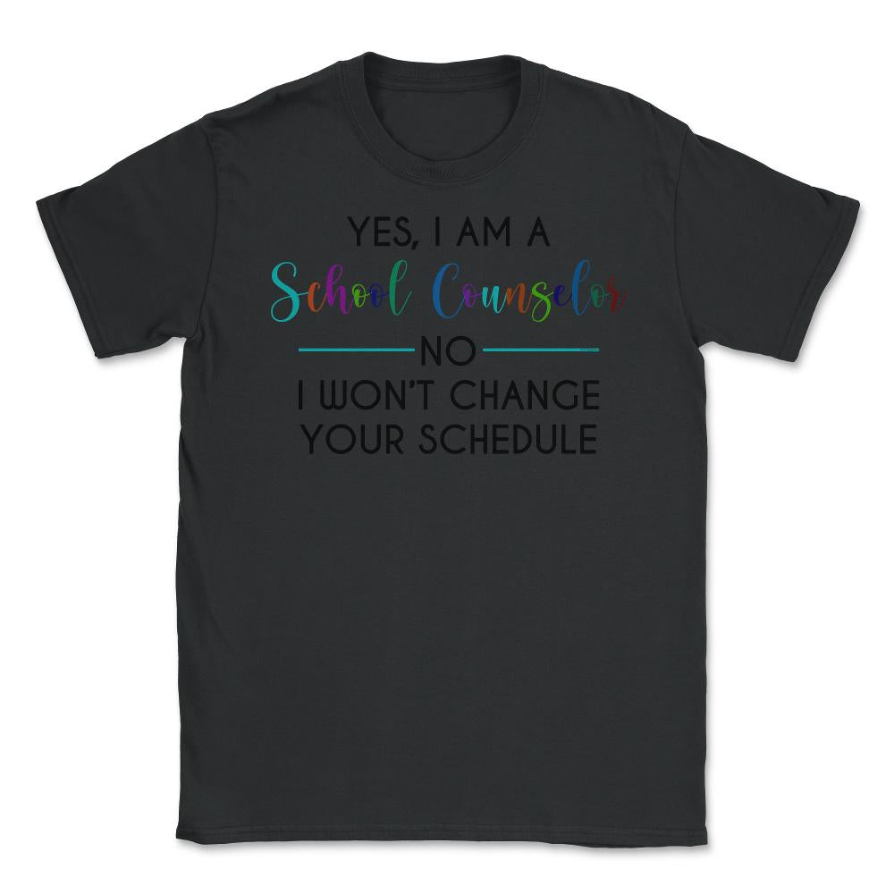 Funny Yes I'm A School Counselor No I Won't Change Schedule Graphic ( - Black