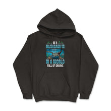 Load image into Gallery viewer, Be A Mosasaurus In A World Full Of Sharks Graphic (Front Print) - Hoodie - Black
