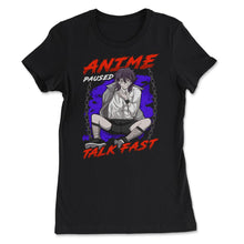 Load image into Gallery viewer, Anime Paused Talk Fast Bad Anime Boy Punk Streetwear Design (Front - Women&#39;s Tee - Black

