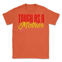 Load image into Gallery viewer, Tough As A Mother Women’s Funny Mother&#39;s Day Quote Product (Front - Orange
