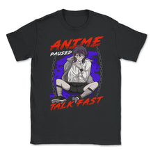 Load image into Gallery viewer, Anime Paused Talk Fast Bad Anime Boy Punk Streetwear Design (Front - Unisex T-Shirt - Black
