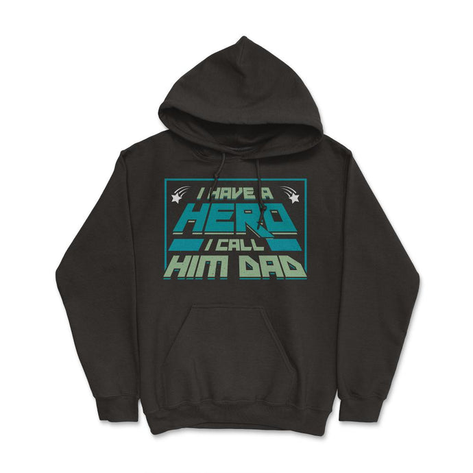 I Have A Hero I Call Him Dad Father’s Day For Family Design (Front - Hoodie - Black