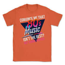 Load image into Gallery viewer, 80’s Music Is The Best Retro Eighties Style Music Lover Meme Design ( - Orange
