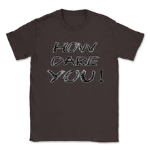 Load image into Gallery viewer, How Dare You Climate Change Global Warming (Front Print) Unisex - Brown
