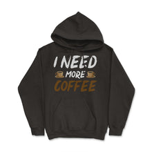 Load image into Gallery viewer, Funny I Need More Coffee Sarcastic Coffee Lover Gag Graphic (Front - Hoodie - Black
