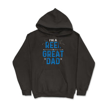 Load image into Gallery viewer, I’m A Reel Great Dad Funny Father’s Day For Fishing Dads Design ( - Hoodie - Black
