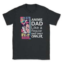 Load image into Gallery viewer, Anime Dad Like A Regular Dad Only Cooler For Anime Lovers Design ( - Unisex T-Shirt - Black
