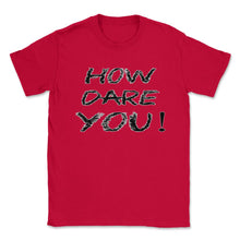 Load image into Gallery viewer, How Dare You Climate Change Global Warming (Front Print) Unisex - Red
