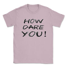 Load image into Gallery viewer, How Dare You Climate Change Global Warming (Front Print) Unisex - Light Pink

