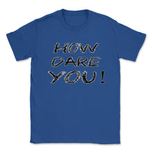 Load image into Gallery viewer, How Dare You Climate Change Global Warming (Front Print) Unisex - Royal Blue
