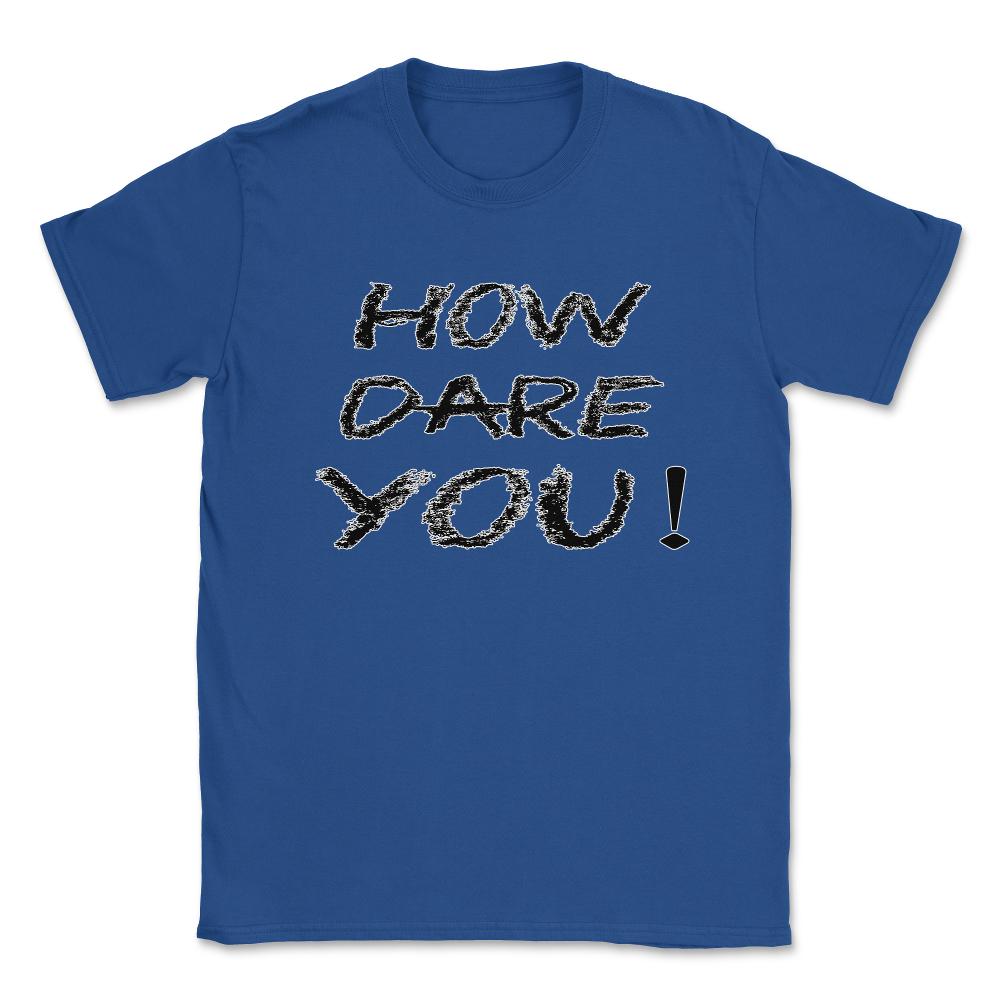 How Dare You Climate Change Global Warming (Front Print) Unisex - Royal Blue