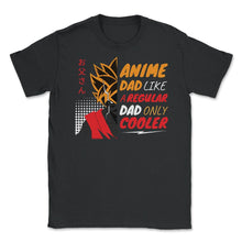 Load image into Gallery viewer, Anime Dad Like A Regular Dad Only Cooler For Anime Lovers Graphic ( - Unisex T-Shirt - Black
