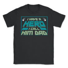 Load image into Gallery viewer, I Have A Hero I Call Him Dad Father’s Day For Family Design (Front - Unisex T-Shirt - Black
