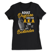 Load image into Gallery viewer, Adult Daycare Director A.K.A The Bartender Funny Product (Front Print) - Women&#39;s Tee - Black
